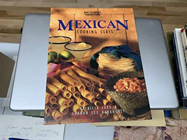 Cover Art for 9780864115188, Mexican Cooking Class by Patricia Lake, Sharon Lee Barkhurst