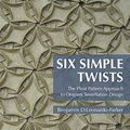 Cover Art for 9781482244632, Six Simple Twists: The Pleat Pattern Approach to Origami Tessellation Design by DiLeonardo-Parker, Benjamin