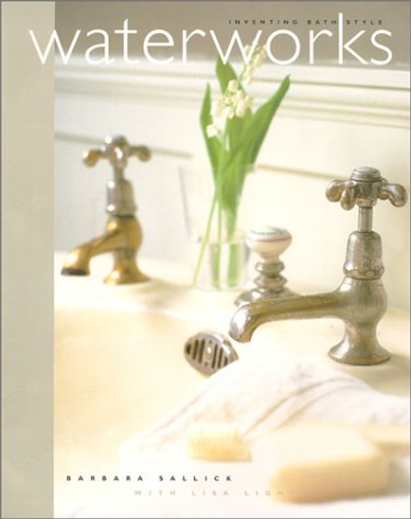 Cover Art for 9780609604212, Waterworks: Inventing Bath Style by Sallick, Barbara, Light, Lisa