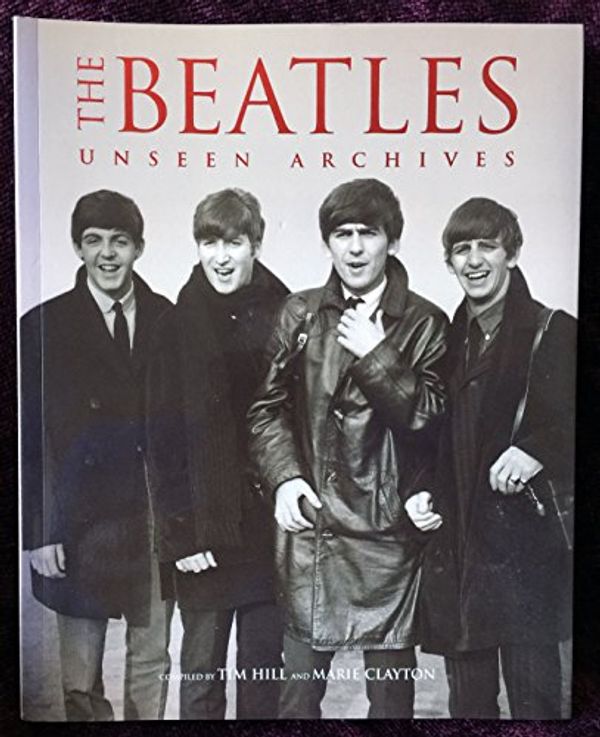 Cover Art for 9780760745830, The Beatles. Unseen Archives by Tim Hill