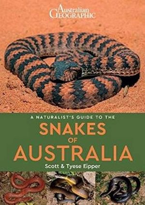 Cover Art for 9781912081509, A Naturalist's Guide to the Snakes of Australia by Scott Eipper, Tyese Eipper