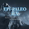 Cover Art for B00BIUAZUQ, Epi-paleo Rx: The Prescription for Disease Reversal and Optimal Health by Dr. Jack Kruse