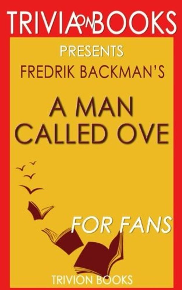 Cover Art for 9781522766599, A Man Called Ove: A Novel By Fredrik Backman (Trivia-On-Books) by Trivion Books