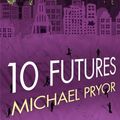 Cover Art for B007D3RGB8, 10 Futures by Michael Pryor