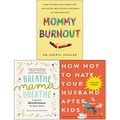 Cover Art for 9789123832446, Breathe, Mama, Breathe, How Not to Hate Your Husband After Kids, Mommy Burnout 3 Books Collection Set by Shonda Moralis, Jancee Dunn, Dr. Sheryl G. Ziegler
