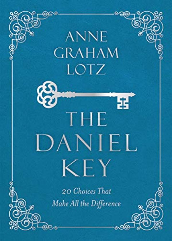 Cover Art for 0025986091934, The Daniel Key: 20 Choices That Open The Door Of God's Favor by Anne Graham Lotz