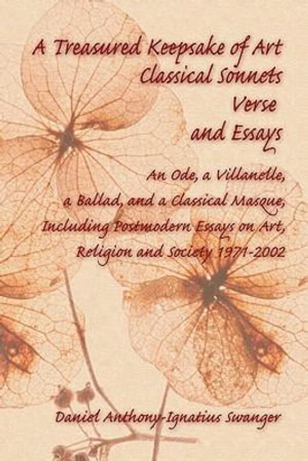 Cover Art for 9781609763930, A Treasured Keepsake of Art: Classical Sonnets, Verse, and Essays: An Ode, a Villanelle, a Ballad, and a Classical Masque, Including Postmodern Essays on Art, Religion, and Society 1971-2002 by Swanger, Daniel Anthony-ignatius