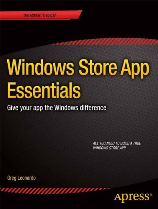 Cover Art for 9781430258513, Windows Store App Essentials: Give Your App the Windows Difference by Greg Leonardo