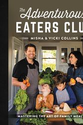 Cover Art for 9780062876881, The Adventurous Eaters Club: Real Food Recipes Kids Will Love And Parents Will, Too - For Fuss-Free Family Meals by Misha Collins, Vicki Collins