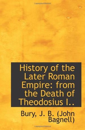 Cover Art for 9781113200983, History of the Later Roman Empire: from the Death of Theodosius I.. by J. B. (John Bagnell), Bury,
