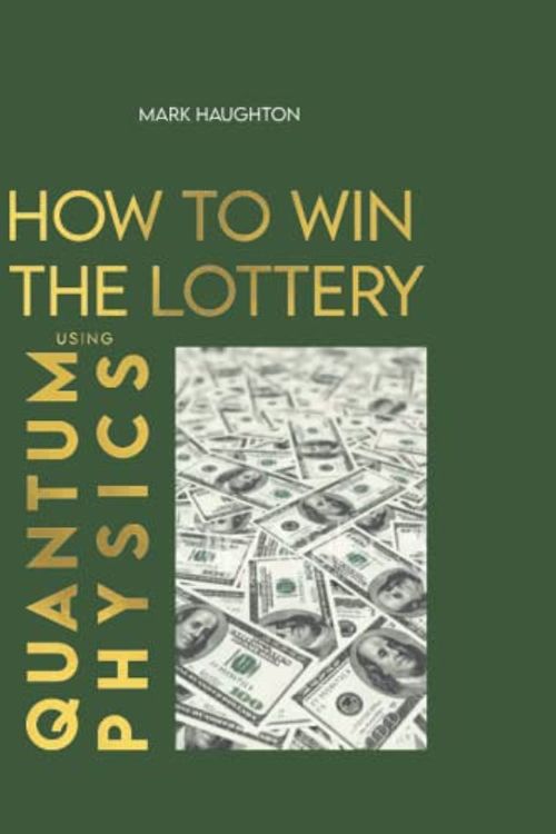 Cover Art for 9798416077532, How to win The Lottery using Quantum Physics by Mark Haughton