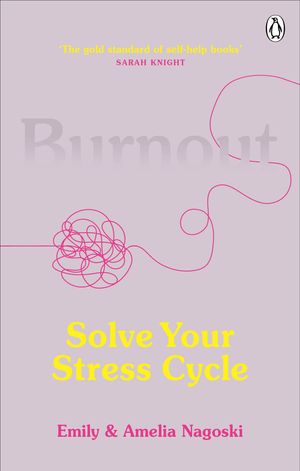 Cover Art for 9781785042096, Burnout: The secret to solving the stress cycle by Emily Nagoski, Amelia Nagoski