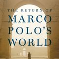 Cover Art for 9780812996807, The Return of Marco Polo's World by Robert D. Kaplan