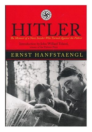 Cover Art for 9781611453621, Hitler: The Memoir of the Nazi Insider Who Turned Against the Fuhrer by Ernst. Toland, John Willard, Translator.