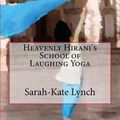 Cover Art for 9780692340134, Heavenly Hirani's School of Laughing Yoga by Sarah-Kate Lynch