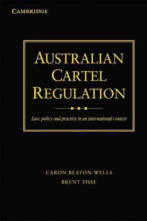 Cover Art for 9780521760898, Australian Cartel Regulation by Beaton-Wells, Caron, Brent Fisse