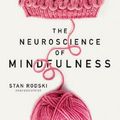 Cover Art for 9781460753811, The Neuroscience of MindfulnessThe astonishing science behind why everyday hob... by Dr Stan Rodski