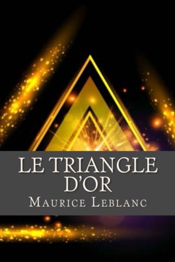 Cover Art for 9781537547718, Le Triangle D or by Maurice LeBlanc, Ravell