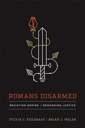 Cover Art for 9781587432842, Romans Disarmed: Resisting Empire, Demanding Justice by Keesmaat