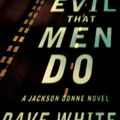Cover Art for 9780307382795, The Evil That Men Do by Dave White
