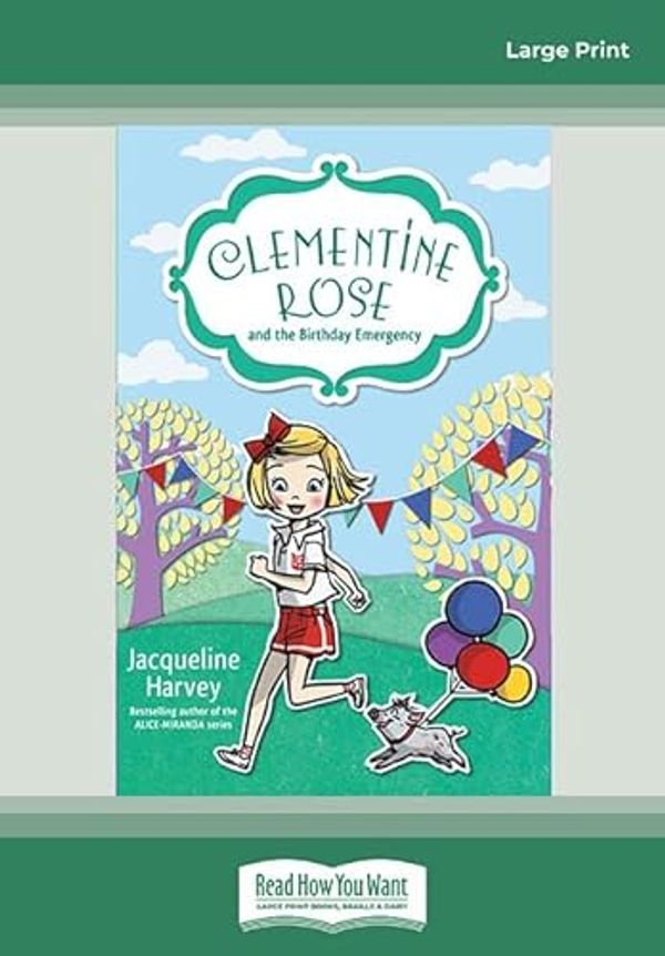 Cover Art for 9781525245282, Clementine Rose and the Birthday Emergency by Jacqueline Harvey