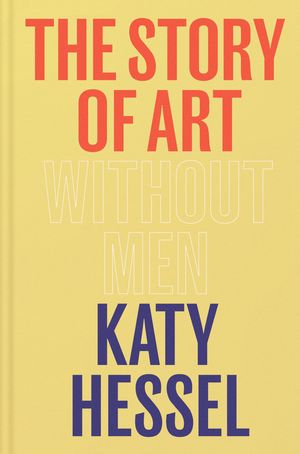 Cover Art for 9781529151145, The Story of Art without Men by Katy Hessel