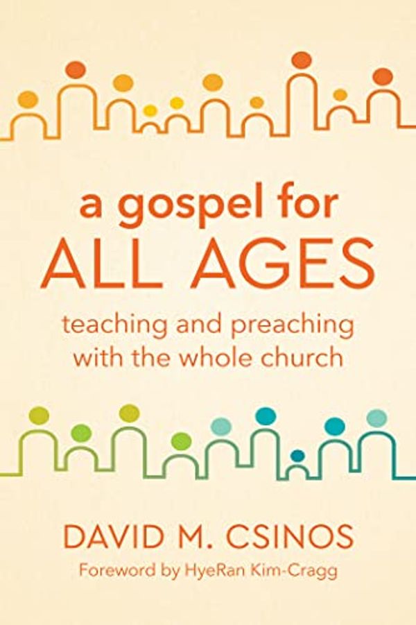 Cover Art for B09G2HBY2S, A Gospel for All Ages: Teaching and Preaching with the Whole Church by David M. Csinos