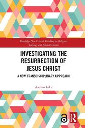 Cover Art for 9780367499730, Investigating the Resurrection of Jesus Christ: A New Transdisciplinary Approach by Andrew Loke
