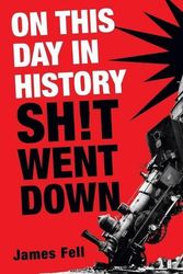 Cover Art for 9780593724088, On This Day in History Sh!t Went Down by James Fell