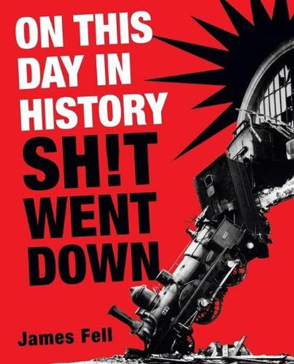 Cover Art for 9780593724088, On This Day in History Sh!t Went Down by James Fell