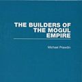 Cover Art for 9781138485624, The Builders of the Mogul EmpireRoutledge Library Editions: World Empires by Michael Prawdin