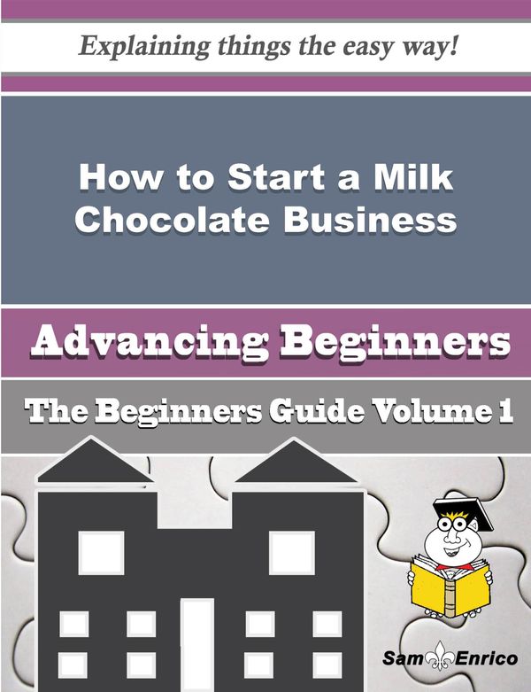 Cover Art for 9781506039640, How to Start a Milk Chocolate Business (Beginners Guide) by Nena Mccabe