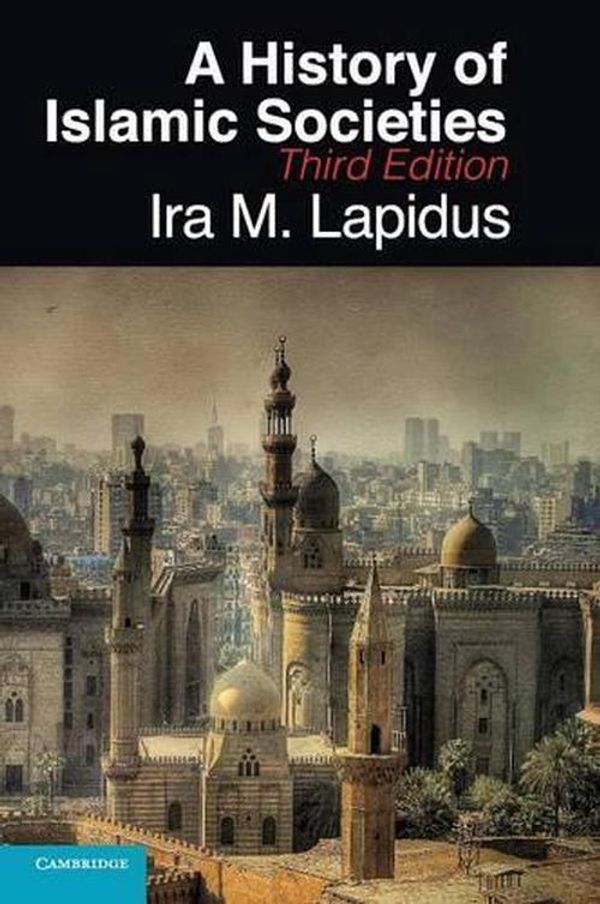 Cover Art for 9780521514309, A History of Islamic Societies by Ira M. Lapidus