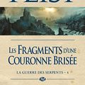 Cover Art for 9782811212919, La Guerre des Serpents, Tome 4 : Les fragments d'une couronne brisée by Raymond E. Feist
