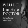 Cover Art for 9781786297297, While I'm Here, Doctor by Charles David Lacey