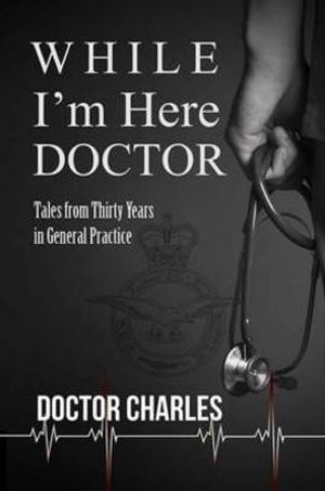 Cover Art for 9781786297297, While I'm Here, Doctor by Charles David Lacey