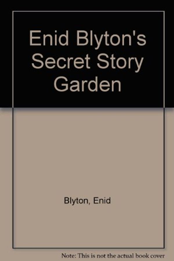 Cover Art for 9781898784432, Enid Blyton's Secret Story Garden by Blyton, Enid