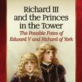 Cover Art for 9781476625904, Richard III and the Princes in the Tower: The Possible Fates of Edward V and Richard of York by Gerald Prenderghast