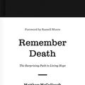 Cover Art for B07BDMMZX8, Remember Death: The Surprising Path to Living Hope (Gospel Coalition) by Matt McCullough