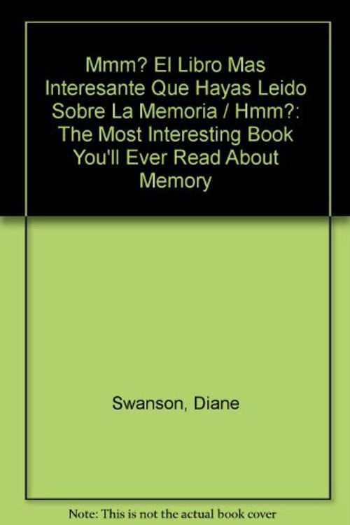 Cover Art for 9789706906984, Mmm? El Libro Mas Interesante Que Hayas Leido Sobre La Memoria / Hmm?: The Most Interesting Book You'll Ever Read About Memory (Spanish Edit by Diane Swanson