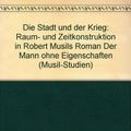 Cover Art for 9783770530083, Die Stadt und der Krieg: Raum- und Zeitkonstrucktion in Robert Musils Roman "Der Mann ohne Eigenschaften" (Musil-Studien) (German Edition) by Alexander Honold