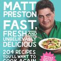 Cover Art for 9781743289952, Fast, Fresh and Unbelievably Delicious by Matt Preston