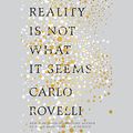 Cover Art for B01N49GVM1, Reality Is Not What It Seems: The Journey to Quantum Gravity by Carlo Rovelli, Simon Carnell-Translator, Erica Segre-Translator