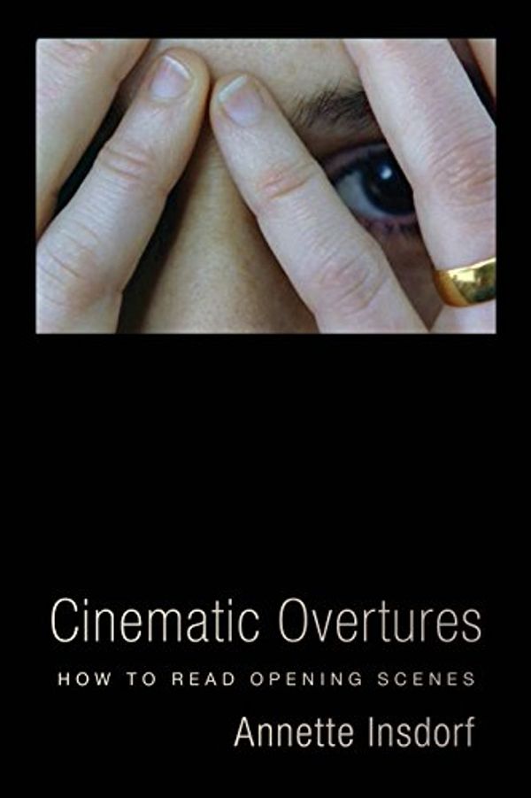 Cover Art for B072399T9S, Cinematic Overtures: How to Read Opening Scenes (Leonard Hastings Schoff Lectures) by Annette Insdorf