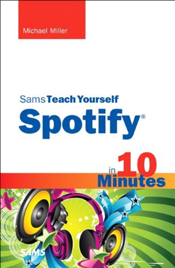Cover Art for 9780672335990, Sams Teach Yourself Spotify in 10 Minutes (Sams Teach Yourself -- Minutes) by Michael Miller