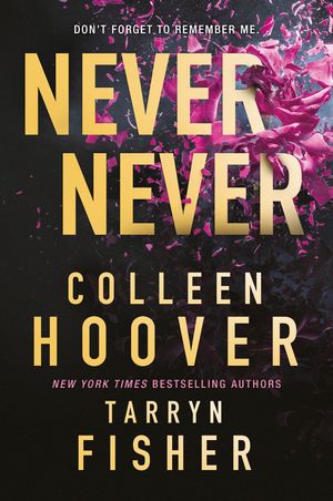 Cover Art for 9780008620486, Never Never: The heartbreaking romantic thriller from the bestselling authors of It Ends With Us and The Wives by Hoover, Colleen, Fisher, Tarryn