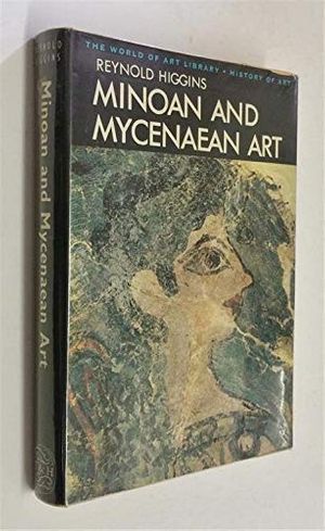 Cover Art for 9780275707200, Minoan and Mycenaean Art by Reynold Higgins
