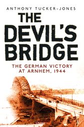 Cover Art for 9781472839862, The Devil's Bridge: The German Victory at Arnhem, 1944 by Anthony Tucker-Jones