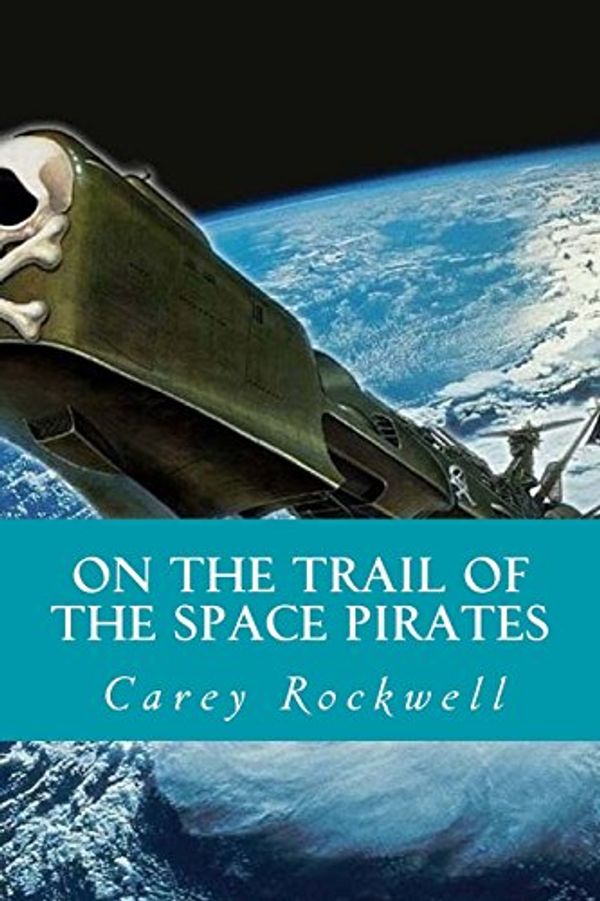 Cover Art for 9781533385246, On the Trail of the Space Pirates by Carey Rockwell