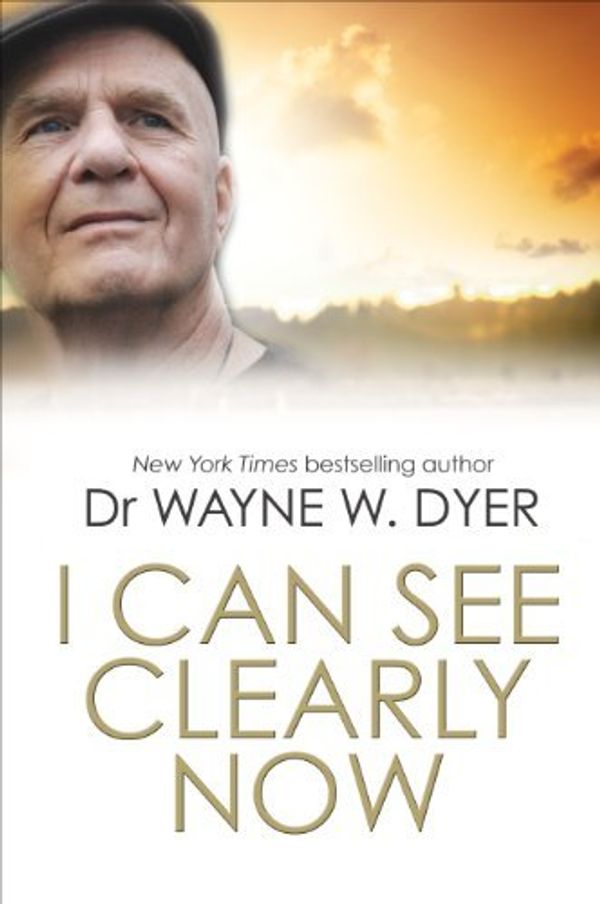 Cover Art for 8601404287275, By Dr. Wayne Dyer I Can See Clearly Now by Dr. Wayne Dyer